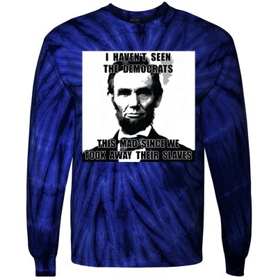 I Havent Seen Democrats Abe Lincoln 4th Of July Tie-Dye Long Sleeve Shirt