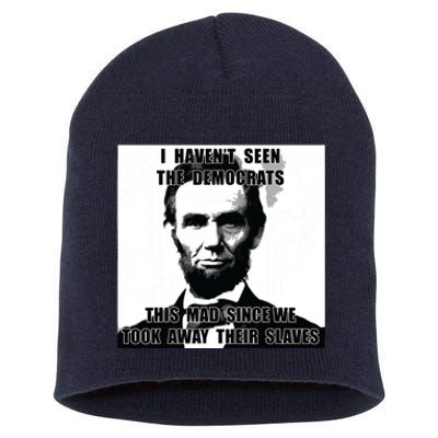 I Havent Seen Democrats Abe Lincoln 4th Of July Short Acrylic Beanie