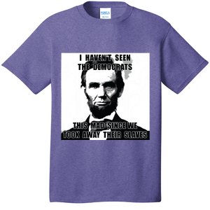 I Havent Seen Democrats Abe Lincoln 4th Of July T-Shirt