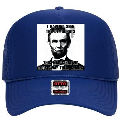 I Havent Seen Democrats Abe Lincoln 4th Of July High Crown Mesh Back Trucker Hat