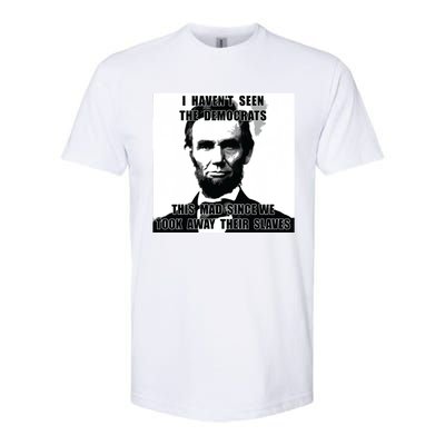 I Havent Seen Democrats Abe Lincoln 4th Of July Softstyle CVC T-Shirt