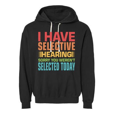 I Have Selective Hearing Sorry You Werent Selected Today Garment-Dyed Fleece Hoodie