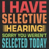 I Have Selective Hearing Sorry You Werent Selected Today Garment-Dyed Fleece Hoodie