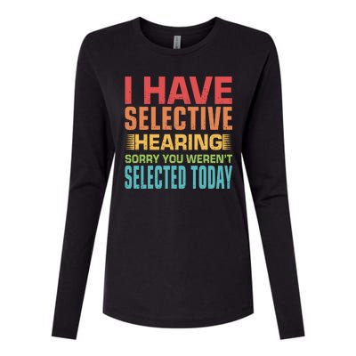 I Have Selective Hearing Sorry You Werent Selected Today Womens Cotton Relaxed Long Sleeve T-Shirt