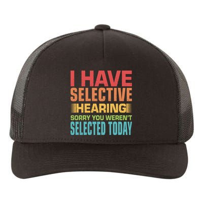 I Have Selective Hearing Sorry You Werent Selected Today Yupoong Adult 5-Panel Trucker Hat