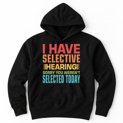 I Have Selective Hearing Sorry You Werent Selected Today Hoodie