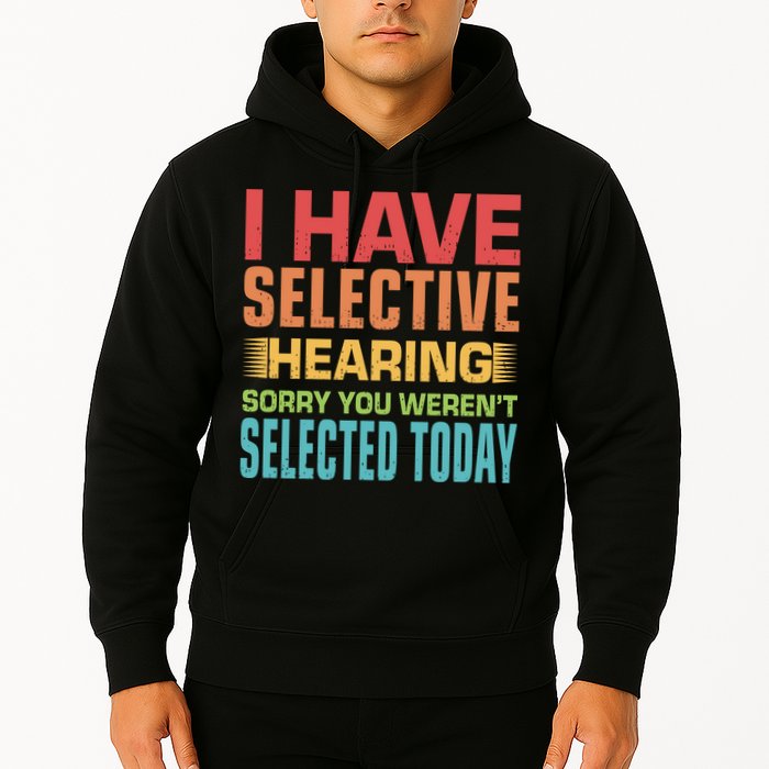 I Have Selective Hearing Sorry You Werent Selected Today Hoodie
