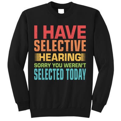 I Have Selective Hearing Sorry You Werent Selected Today Sweatshirt