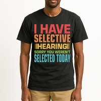 I Have Selective Hearing Sorry You Werent Selected Today Tall T-Shirt