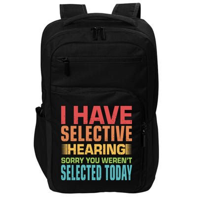 I Have Selective Hearing Sorry You Werent Selected Today Impact Tech Backpack