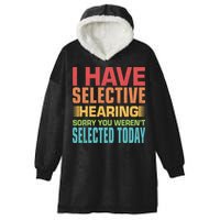 I Have Selective Hearing Sorry You Werent Selected Today Hooded Wearable Blanket