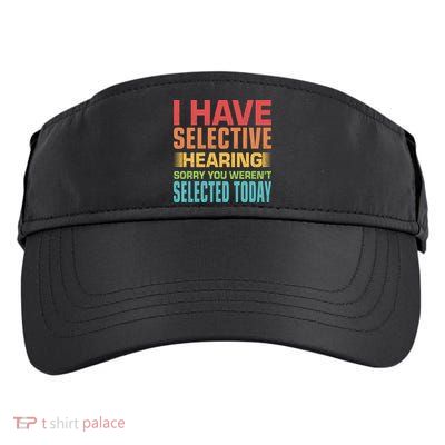 I Have Selective Hearing Sorry You Werent Selected Today Adult Drive Performance Visor