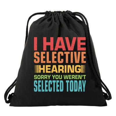 I Have Selective Hearing Sorry You Werent Selected Today Drawstring Bag