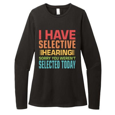 I Have Selective Hearing Sorry You Werent Selected Today Womens CVC Long Sleeve Shirt