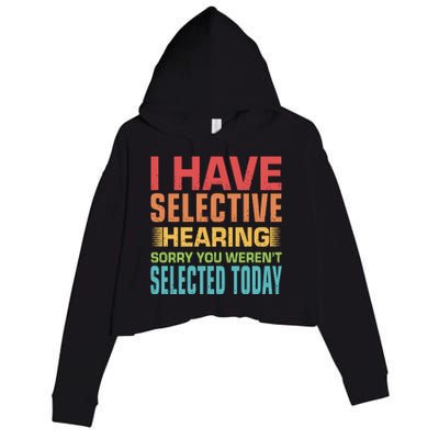 I Have Selective Hearing Sorry You Werent Selected Today Crop Fleece Hoodie