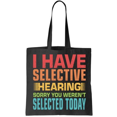 I Have Selective Hearing Sorry You Werent Selected Today Bag