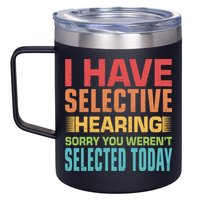 I Have Selective Hearing Sorry You Werent Selected Today 12oz Stainless Steel Coffee Mug