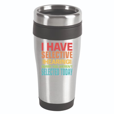 I Have Selective Hearing Sorry You Werent Selected Today 16oz Travel Tumbler