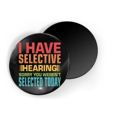 I Have Selective Hearing Sorry You Werent Selected Today Magnet