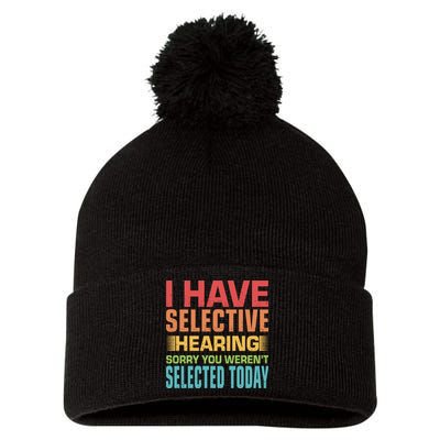 I Have Selective Hearing Sorry You Werent Selected Today Pom Pom 12in Knit Beanie