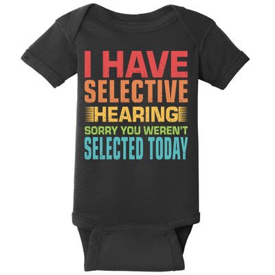 I Have Selective Hearing Sorry You Werent Selected Today Baby Bodysuit