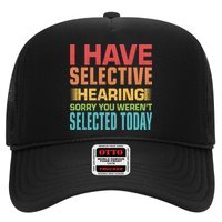 I Have Selective Hearing Sorry You Werent Selected Today Hat