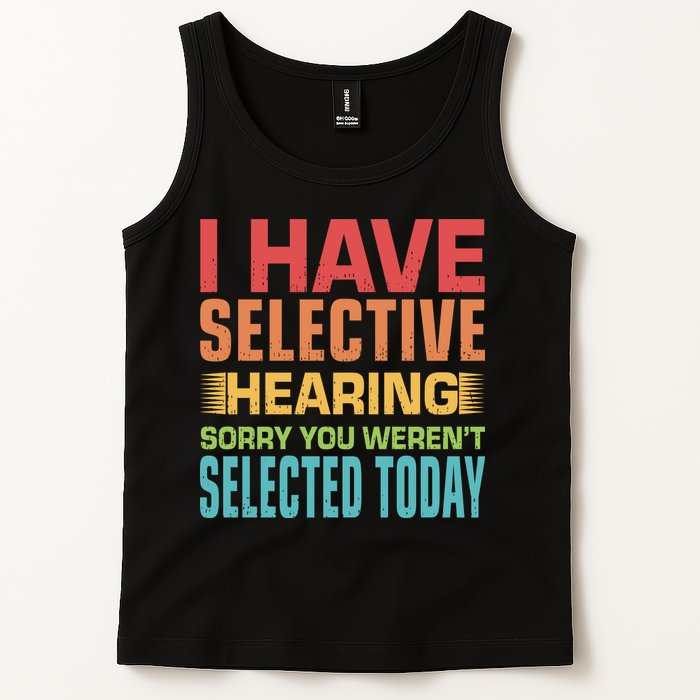 I Have Selective Hearing Sorry You Werent Selected Today Tank Top