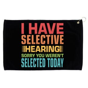 I Have Selective Hearing Sorry You Werent Selected Today Grommeted Golf Towel