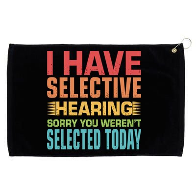 I Have Selective Hearing Sorry You Werent Selected Today Grommeted Golf Towel