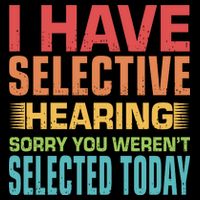 I Have Selective Hearing Sorry You Werent Selected Today Visor