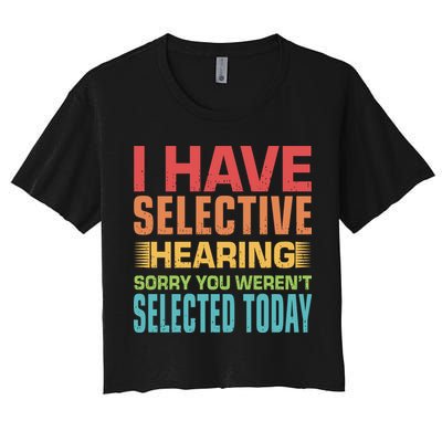 I Have Selective Hearing Sorry You Werent Selected Today Crop Top