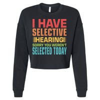 I Have Selective Hearing Sorry You Werent Selected Today Cropped Pullover Crew