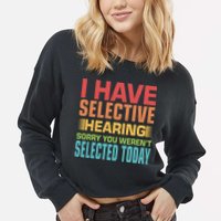 I Have Selective Hearing Sorry You Werent Selected Today Cropped Pullover Crew