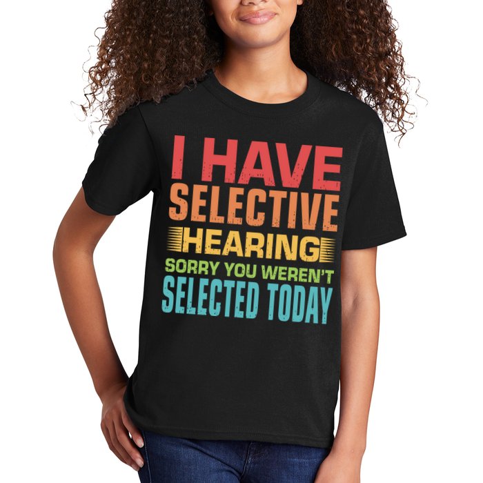 I Have Selective Hearing Sorry You Werent Selected Today Kids T-Shirt
