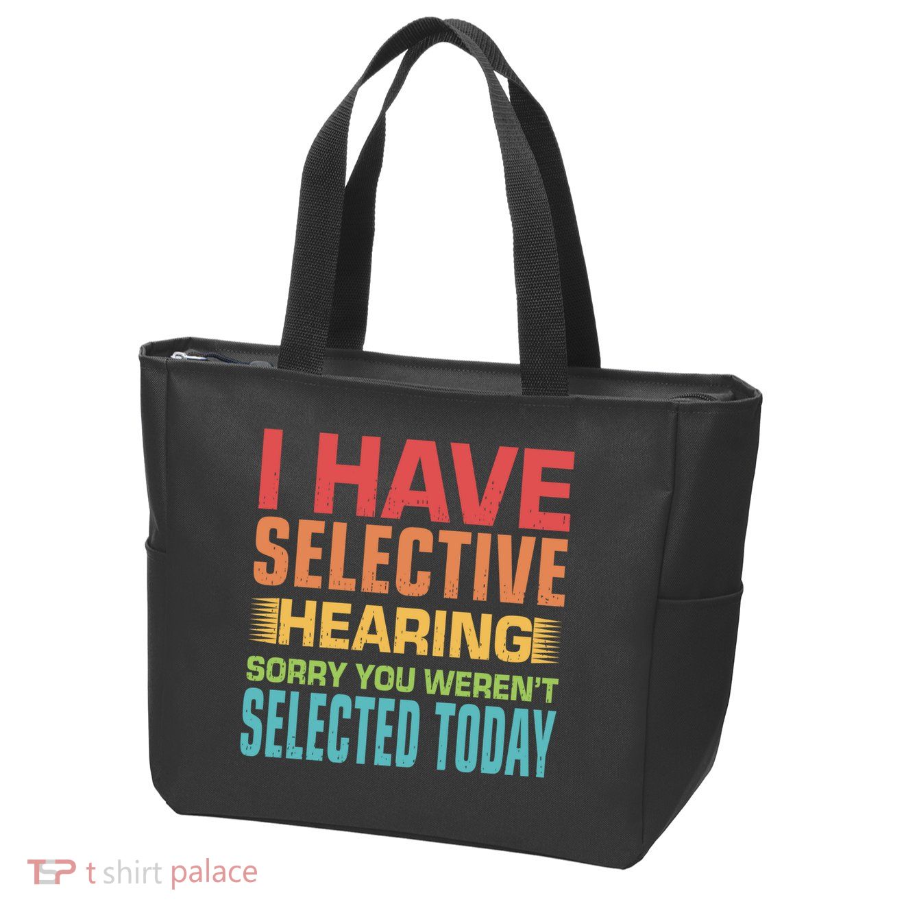 I Have Selective Hearing Sorry You Werent Selected Today Zip Tote Bag