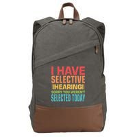 I Have Selective Hearing Sorry You Werent Selected Today Cotton Canvas Backpack