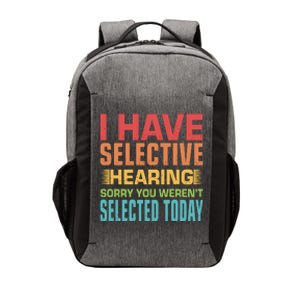 I Have Selective Hearing Sorry You Werent Selected Today Vector Backpack