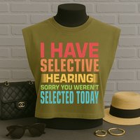 I Have Selective Hearing Sorry You Werent Selected Today Garment-Dyed Women's Muscle Tee