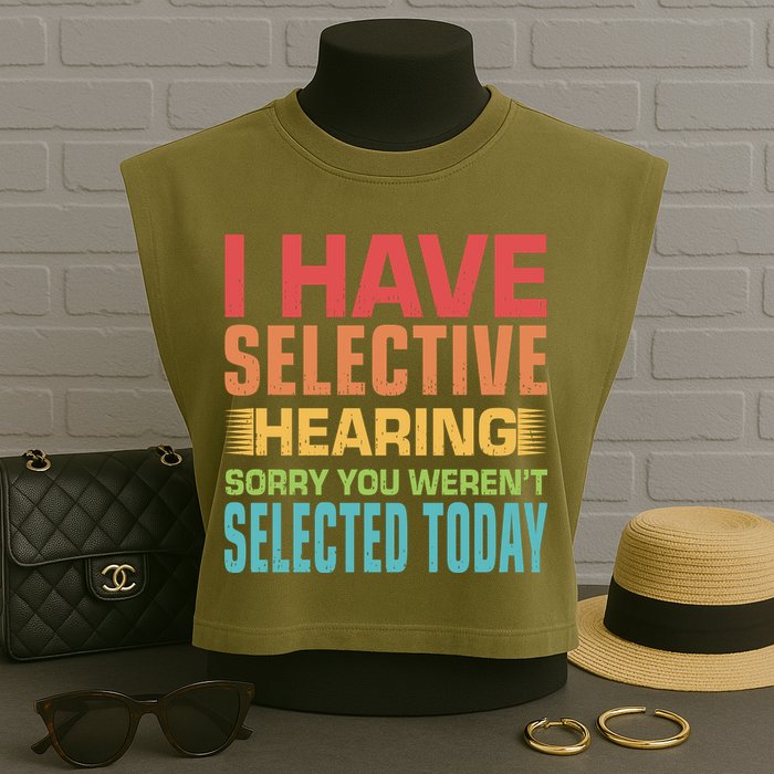 I Have Selective Hearing Sorry You Werent Selected Today Garment-Dyed Women's Muscle Tee