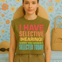 I Have Selective Hearing Sorry You Werent Selected Today Garment-Dyed Women's Muscle Tee