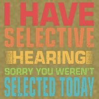 I Have Selective Hearing Sorry You Werent Selected Today Garment-Dyed Women's Muscle Tee