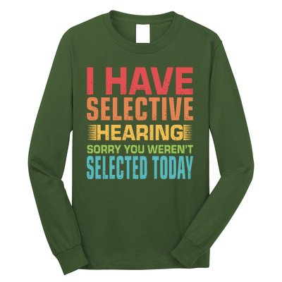 I Have Selective Hearing Sorry You Werent Selected Today Long Sleeve Shirt