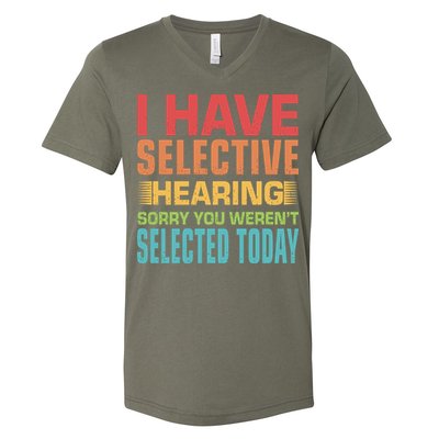 I Have Selective Hearing Sorry You Werent Selected Today V-Neck T-Shirt