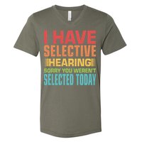 I Have Selective Hearing Sorry You Werent Selected Today V-Neck T-Shirt