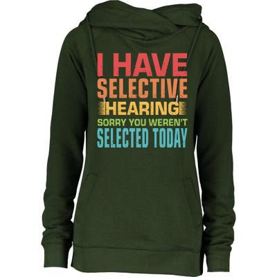 I Have Selective Hearing Sorry You Werent Selected Today Womens Funnel Neck Pullover Hood