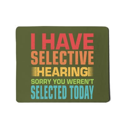 I Have Selective Hearing Sorry You Werent Selected Today Mousepad