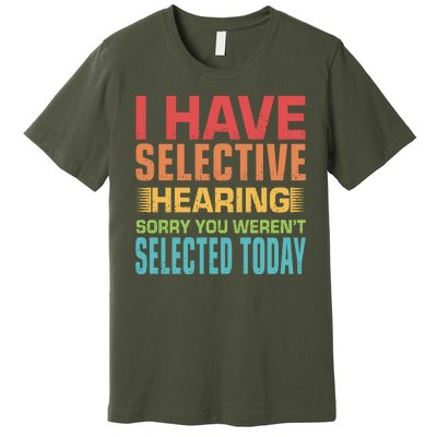 I Have Selective Hearing Sorry You Werent Selected Today Premium T-Shirt