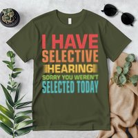 I Have Selective Hearing Sorry You Werent Selected Today Premium T-Shirt