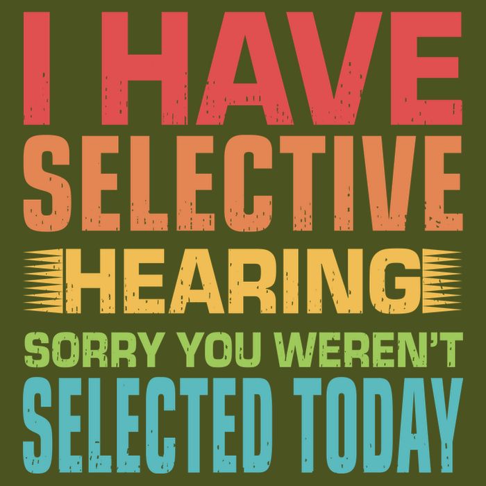 I Have Selective Hearing Sorry You Werent Selected Today Premium T-Shirt