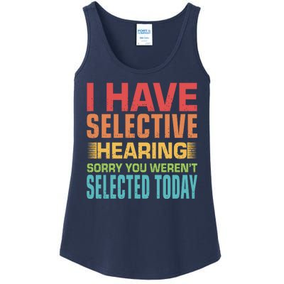 I Have Selective Hearing Sorry You Werent Selected Today Ladies Essential Tank